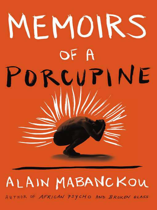 Title details for Memoirs of a Porcupine by Alain Mabanckou - Wait list